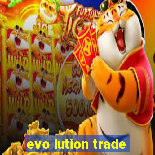 evo lution trade